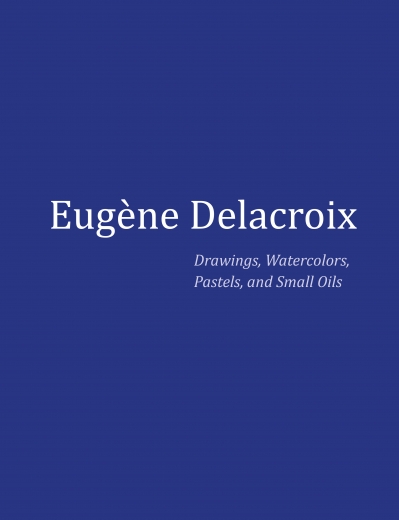 Catalogue Cover: Eugène Delacroix: Drawings, Watercolors, Pastels, and Small Oils, October 16 - November 20, 2018